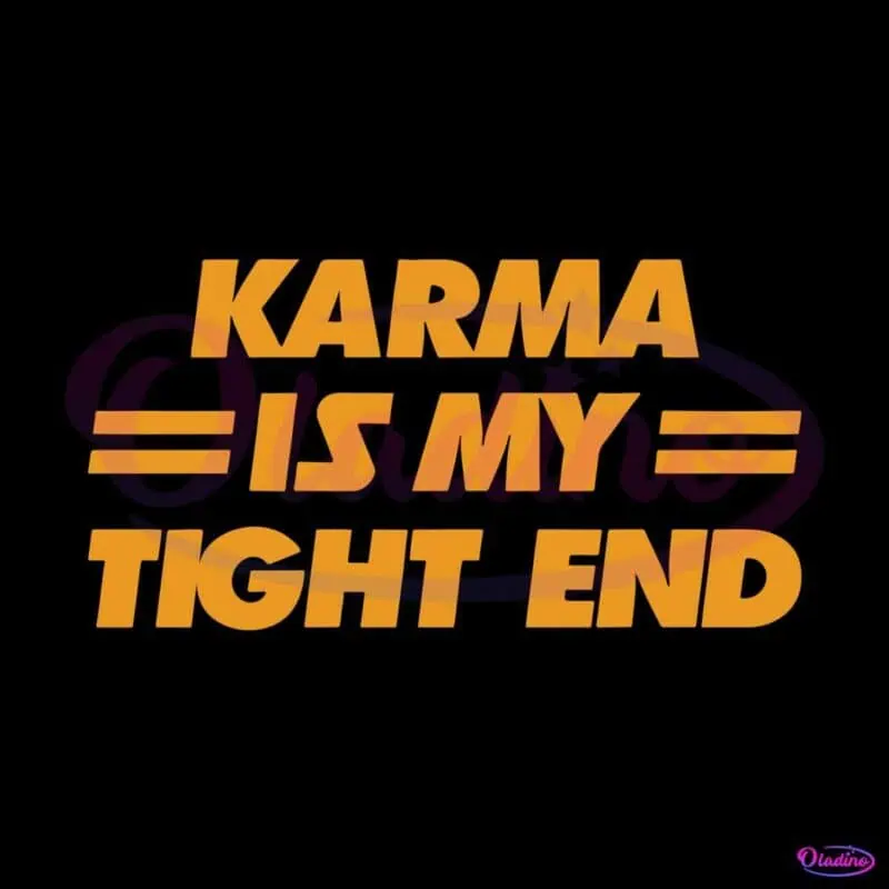 karma-is-my-tight-end-svg-cutting-digital-file