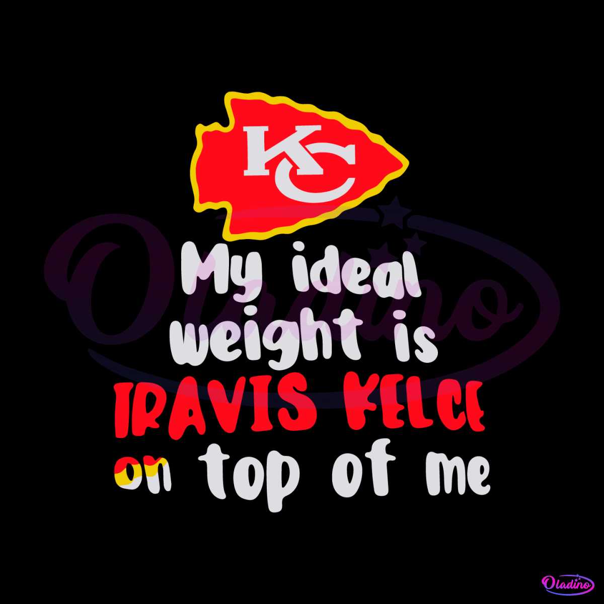 Kansas City Chiefs my ideal weight is Travis Kelce on top of me