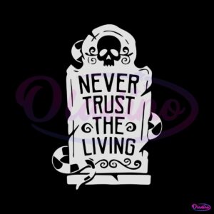 never-trust-the-living-halloween-movie-quote-svg-download