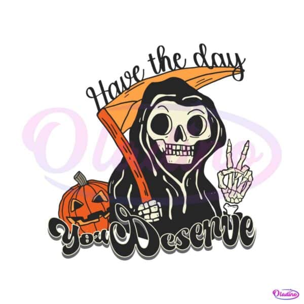 have-the-day-you-deserve-funny-grim-reaper-svg-file