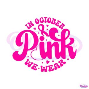 in-october-we-wear-pink-breast-cancer-month-svg-download