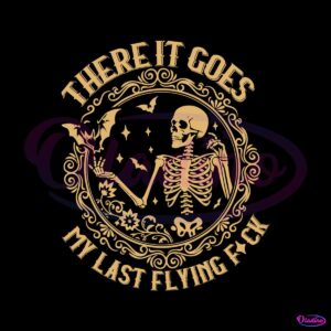 funny-skeleton-there-it-goes-my-last-flying-svg-download