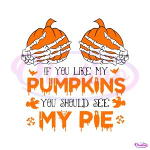 if-you-like-my-pumpkin-you-should-see-my-pie-svg-download