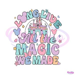 long-live-all-the-magic-we-made-disney-castle-svg-file