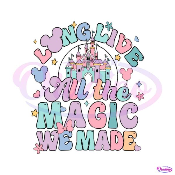 long-live-all-the-magic-we-made-disney-castle-svg-file