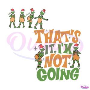 grinchmas-thats-it-im-not-going-svg-graphic-design-file