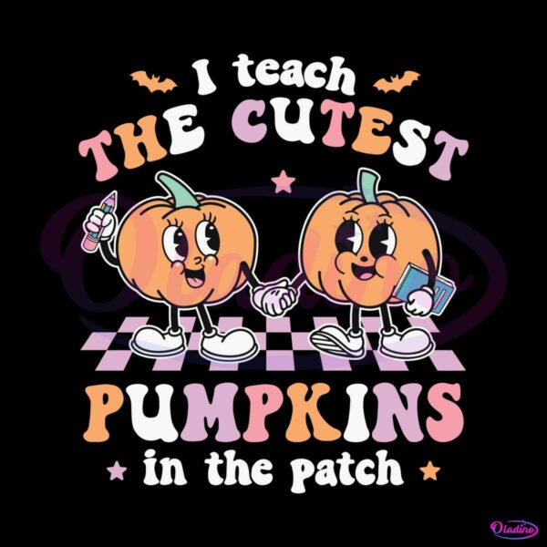 halloween-i-teach-the-cutest-pumpkins-in-the-patch-svg-file