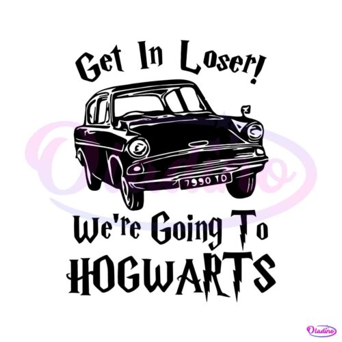 get-in-loser-were-going-to-hogwarts-svg-cutting-digital-file