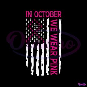 in-october-we-wear-pink-patriotic-flag-svg-file-for-cricut