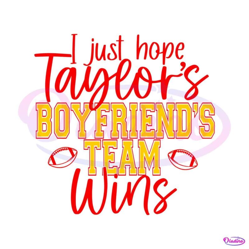 i-just-hope-taylors-boyfriend-team-win-svg-graphic-file