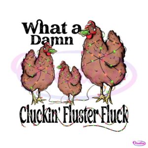 what-a-damn-cluckin-fluster-fluck-christmas-lights-png-file