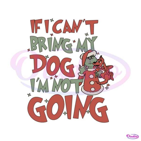 if-i-cant-bring-my-dog-im-not-going-svg-cutting-digital-file