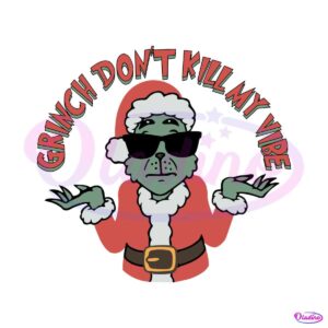 funny-grinch-dont-kill-my-vibe-svg-cutting-digital-file