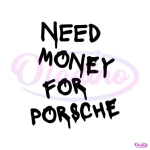 funny-need-money-for-porsche-svg-cutting-digital-file