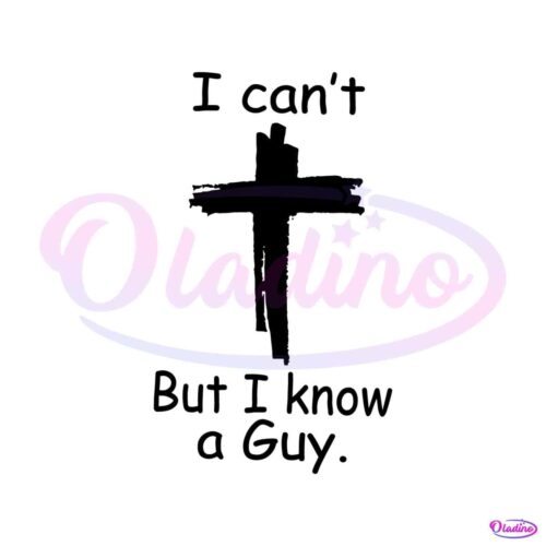 i-cant-but-i-know-a-guy-faith-christian-svg-digital-file