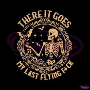 there-it-goes-my-last-flying-fuck-svg-graphic-design-file