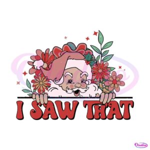 floral-christmas-santa-claus-i-saw-that-svg-download-file