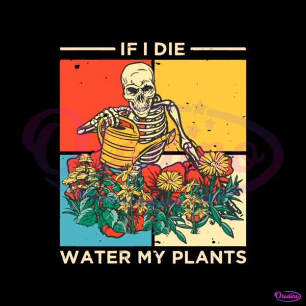 if-i-die-water-my-plants-skeleton-plant-lover-svg-cricut-file