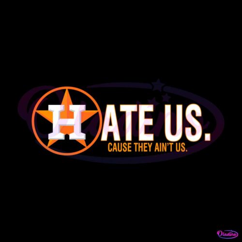 houston-astros-hate-us-cause-they-aint-us-svg-cutting-file