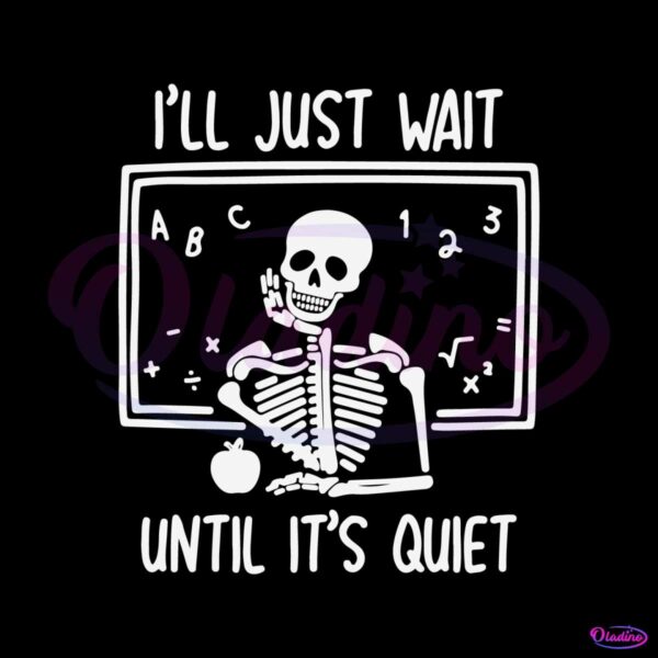 funny-teacher-i-will-just-wait-until-quiet-svg-file-for-cricut