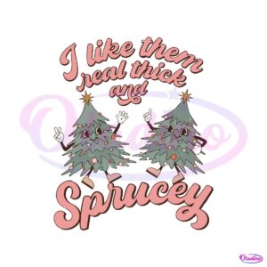 retro-christmas-i-like-them-real-thick-and-sprucey-svg-file