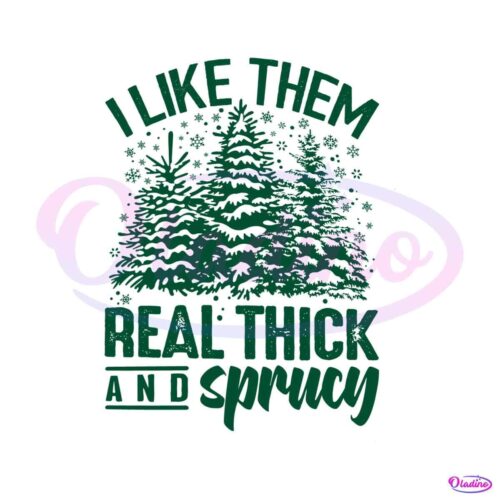 like-them-real-thick-and-sprucey-svg-cutting-digital-file