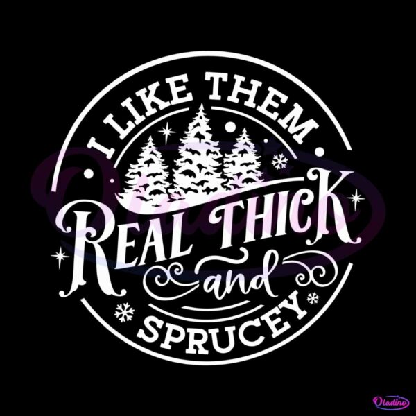 funny-like-them-real-thick-and-sprucey-svg-download-file