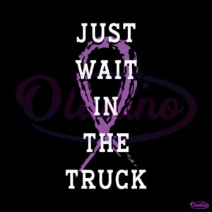 just-wait-in-the-truck-domestic-violence-awareness-svg-file