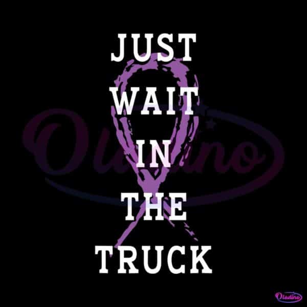 just-wait-in-the-truck-domestic-violence-awareness-svg-file