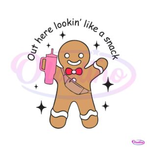 out-here-lookin-like-a-snack-gingerbread-tumbler-svg-file