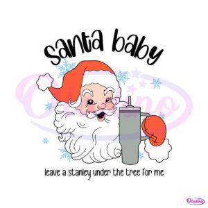 santa-baby-leave-a-stanley-under-the-tree-for-me-svg-file