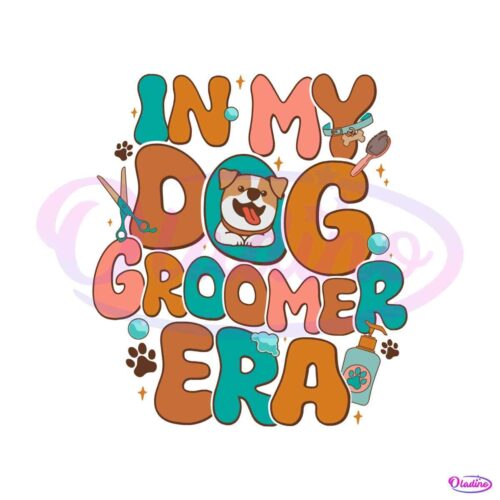 funny-in-my-dog-groomer-era-svg-cutting-digital-file