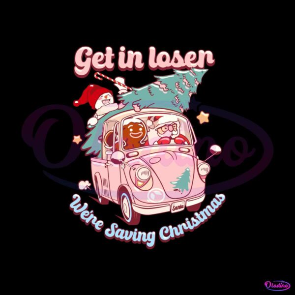 groovy-get-in-loser-we-are-saving-christmas-svg-download