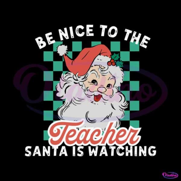 be-nice-to-the-teacher-santa-is-watching-svg-download