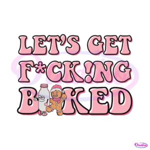 retro-lets-get-fucking-bakerd-christmas-gingerbread-svg