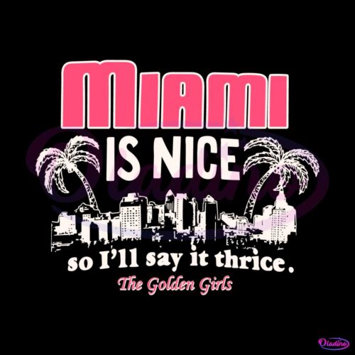 the-golden-girls-miami-is-nice-svg-cutting-digital-file