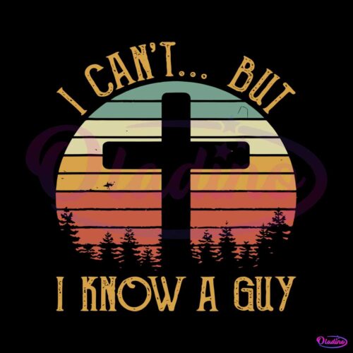 vintage-christian-i-cant-but-i-know-a-guy-svg-file-for-cricut