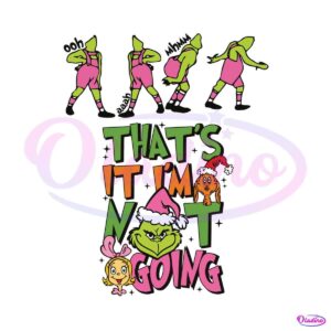 retro-grinchmas-thats-it-im-not-going-svg-file-for-cricut