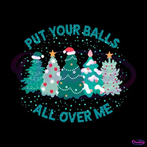 put-your-balls-all-over-me-christmas-svg-digital-cricut-file