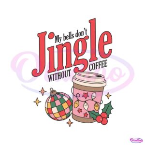 my-bells-dont-jingle-without-coffee-svg-file-for-cricut