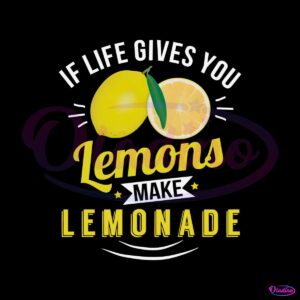 if-life-gives-you-lemons-make-lemonade-png-download