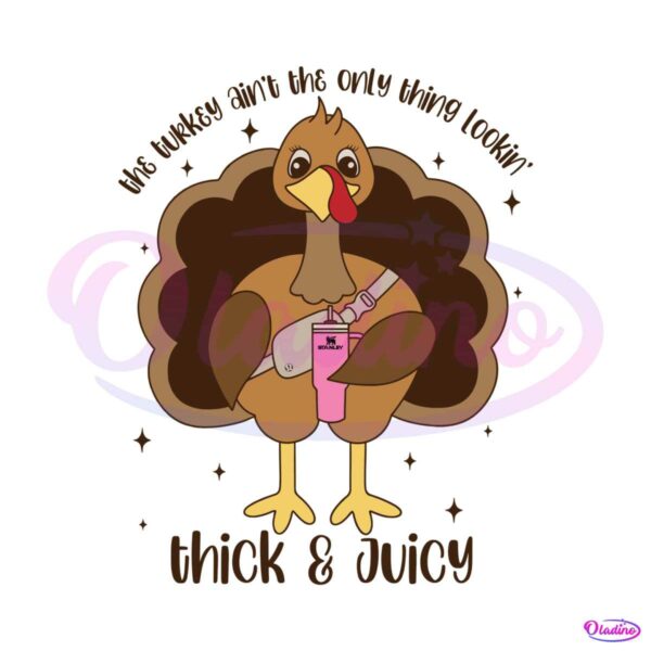 the-turkey-aint-the-only-thing-lookin-thick-and-juicy-svg