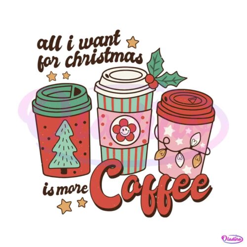 all-i-want-for-christmas-is-more-coffee-svg-cricut-files