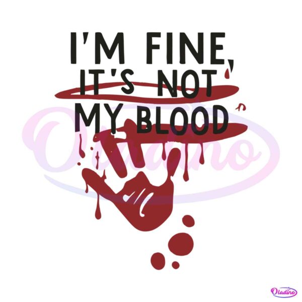 bloody-halloween-im-fine-its-not-my-blood-svg-design-file