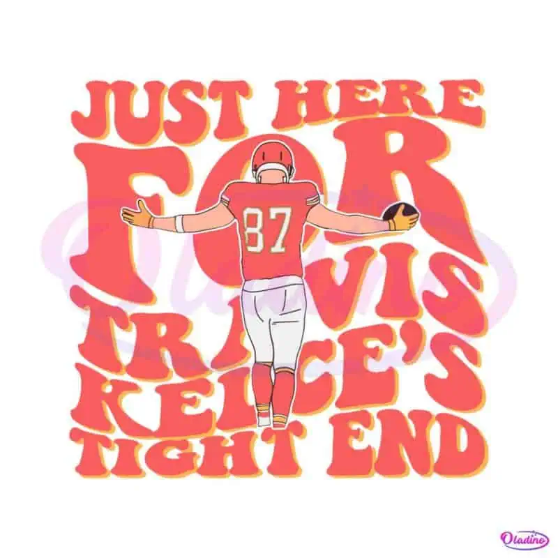 just-here-for-travis-kelce-tight-end-svg-cutting-digital-file