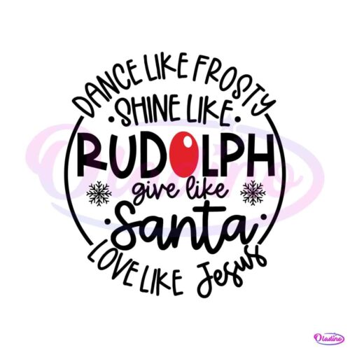 dance-like-frosty-shine-like-rudolph-give-like-santa-svg-file