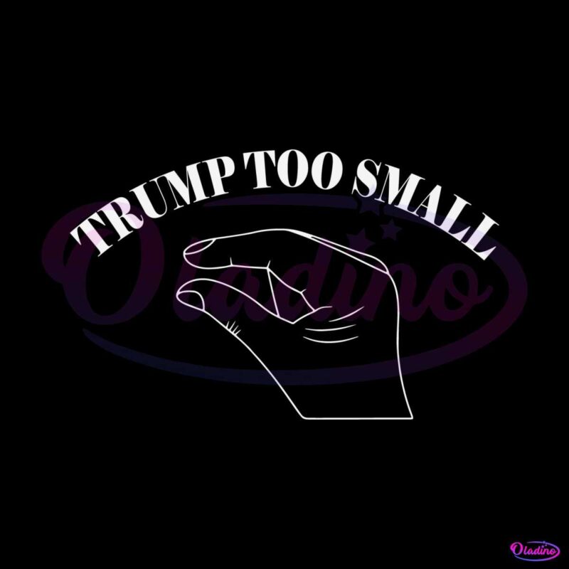 trump-too-small-funny-slogan-svg-digital-cricut-file