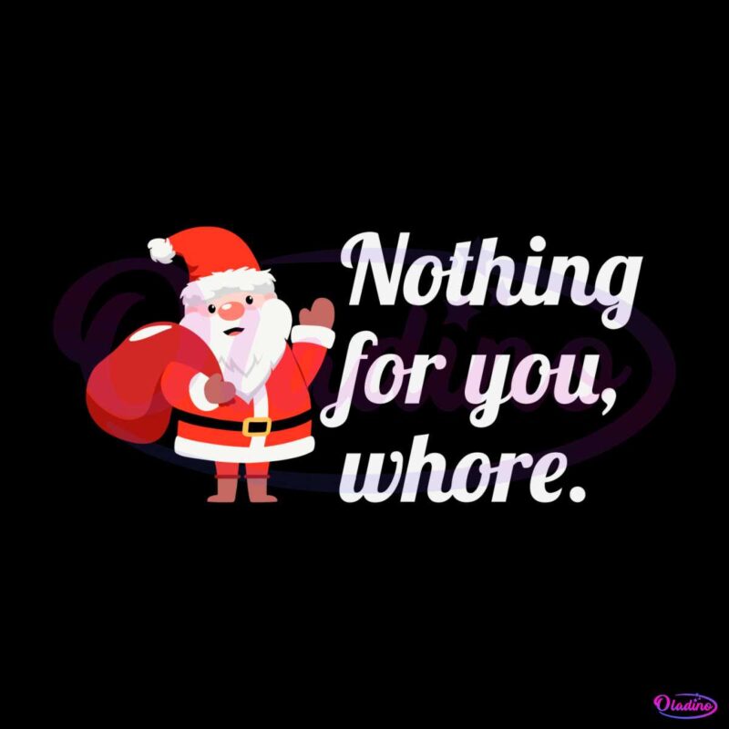 funny-santa-claus-nothing-for-you-whore-svg-cricut-files