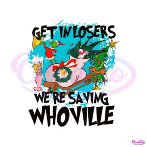 get-in-losers-we-are-saving-whoville-svg-file-for-cricut