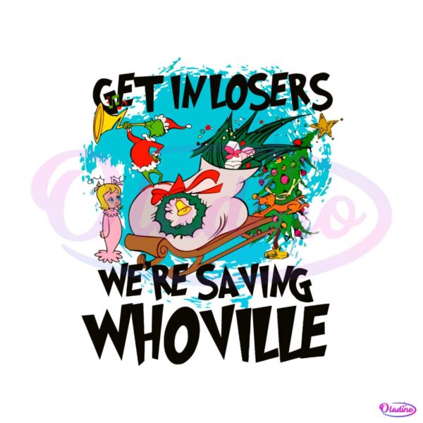 get-in-losers-we-are-saving-whoville-svg-file-for-cricut